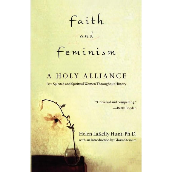 Faith and Feminism: A Holy Alliance, (Paperback)
