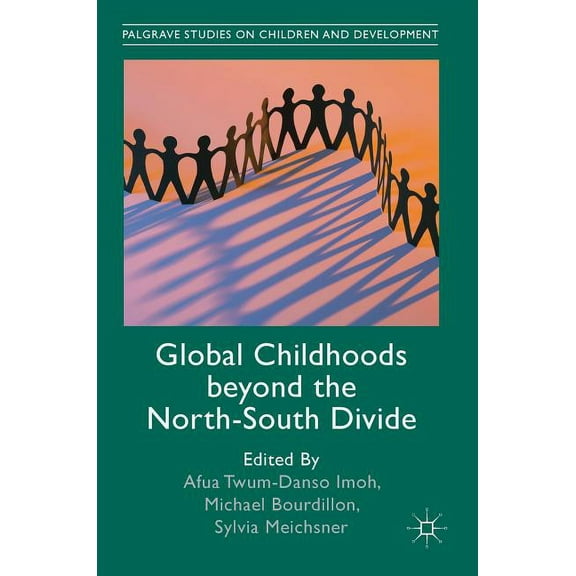 Palgrave Studies on Children and Develop Global Childhoods Beyond the North-South Divide, (Hardcover)
