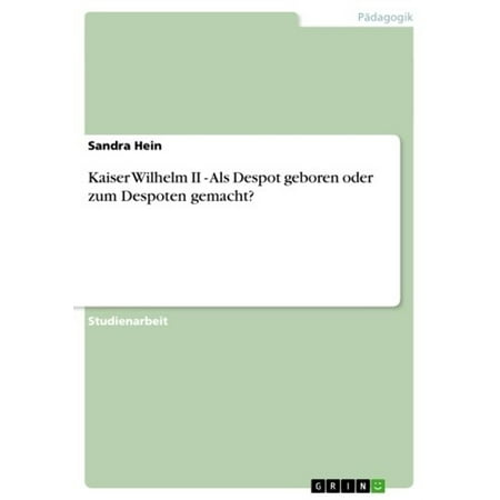 Kaiser Wilhelm Memorial Church Berlin - Kaiser Wilhelm II - Als Despot geboren oder zum Despoten gemacht? - eBook