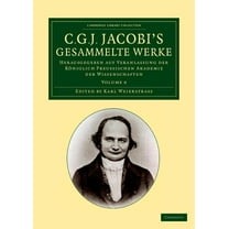 C. G. J. Jacobi's Gesammelte Werke: Herausgegeben Auf Veranlassung Der Königlich Preussischen Akademie Der Wissenschafte, (Paperback)