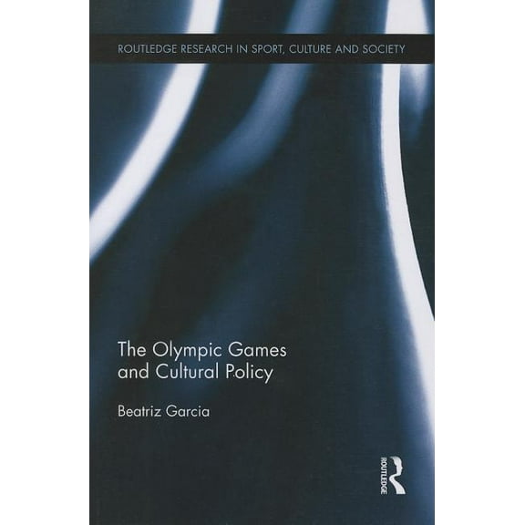 Routledge Research in Sport, Culture and The Olympic Games and Cultural Policy, (Paperback)