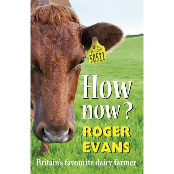 How Now? : Britain's Favourite Dairy Farmer