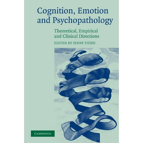 Cognition, Emotion and Psychopathology: Theoretical, Empirical and Clinical Directions, (Paperback)