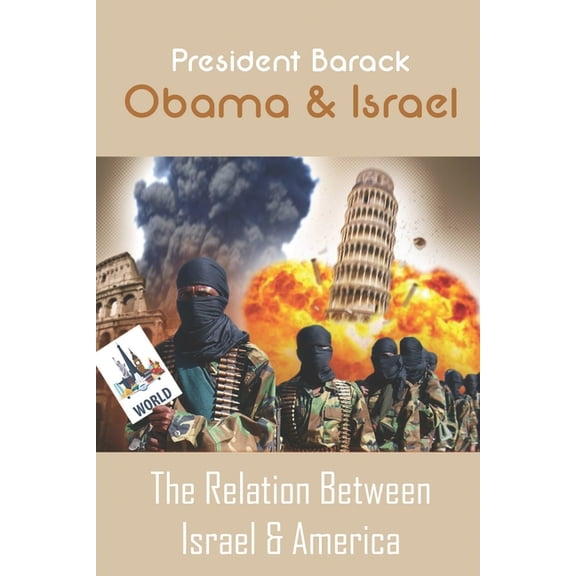 President Barack Obama & Israel: The Relation Between Israel & America: Israel-United States Relations (Paperback)