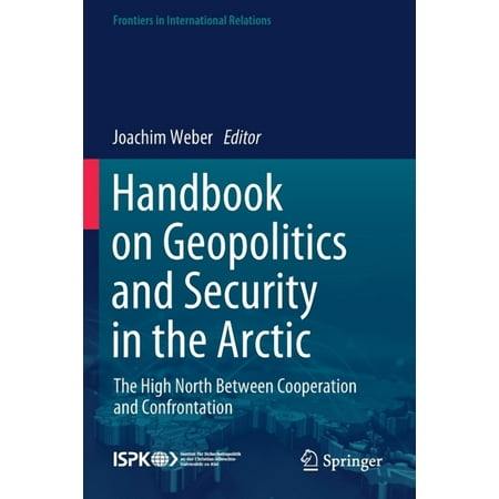 Frontiers in International Relations Handbook on Geopolitics and Security in the Arctic: The High North Between Cooperation and Confrontation (Paperback)