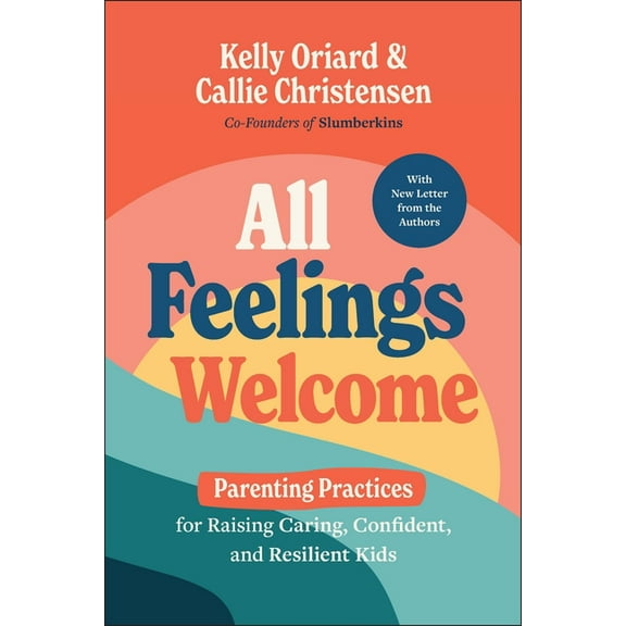 All Feelings Welcome: Parenting Practices for Raising Caring, Confident, and Resilient Kids, (Paperback)