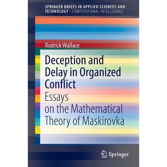 Deception and Delay in Organized Conflict: Essays on the Mathematical Theory of Maskirovka, (Paperback)
