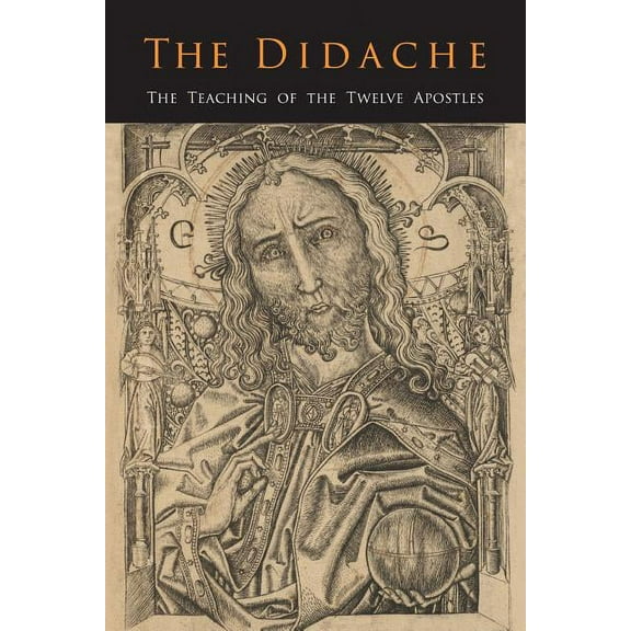 The Didache: The Teaching of the Twelve Apostles, (Paperback)