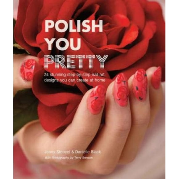 Polish You Pretty: 24 Designs d'Art d'Ongles Époustouflants Étape par Étape Que Vous Pouvez Créer à la Maison