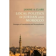 Columbia Studies in Middle East Politics: Local Politics in Jordan and Morocco: Strategies of Centralization and Decentralization (Hardcover)