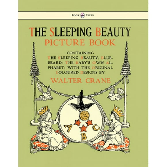 Le Livre d'Images de la Beauté Endormie - Contenant la Beauté Endormie, la Barbe Bleue, le Propre Alphabet du Bébé - Illustré par la Grue Walter