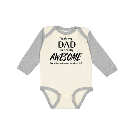 

Inktastic Yeah My Dad is Pretty Awesome and I m Not Afraid to Admit It Gift Baby Boy or Baby Girl Long Sleeve Bodysuit