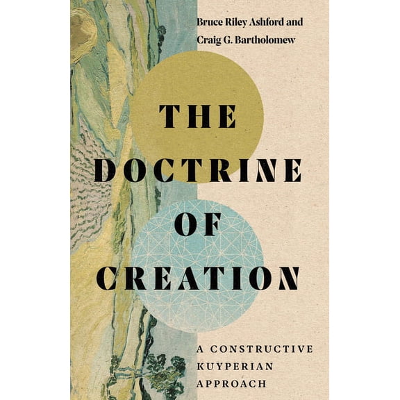 The Doctrine of Creation: A Constructive Kuyperian Approach, (Hardcover)