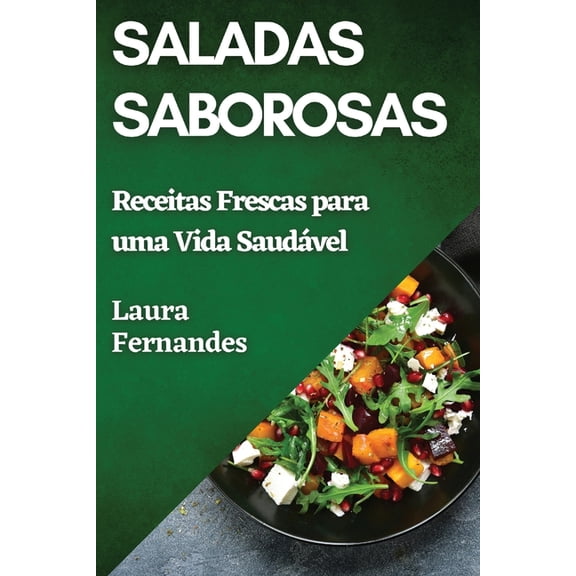 Saladas Saborosas: Receitas Frescas para uma Vida Saudável, (Paperback)