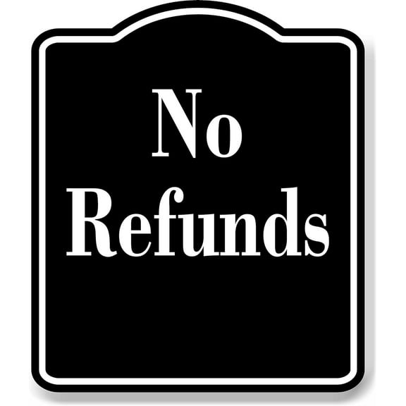 No Refunds Elegant BLACK Aluminum Composite Sign, 20"x24"
