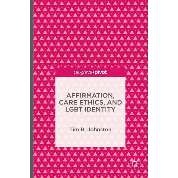 Affirmation, Care Ethics, and LGBT Identity, (Hardcover)