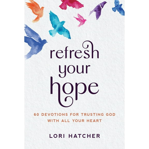 Refresh Your Hope: 60 Devotions for Trusting God with All Your Heart, (Paperback)