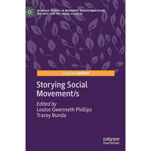 Storying Social Movement/s (Palgrave Studies in Movement across Education, the Arts and the Social Sciences)