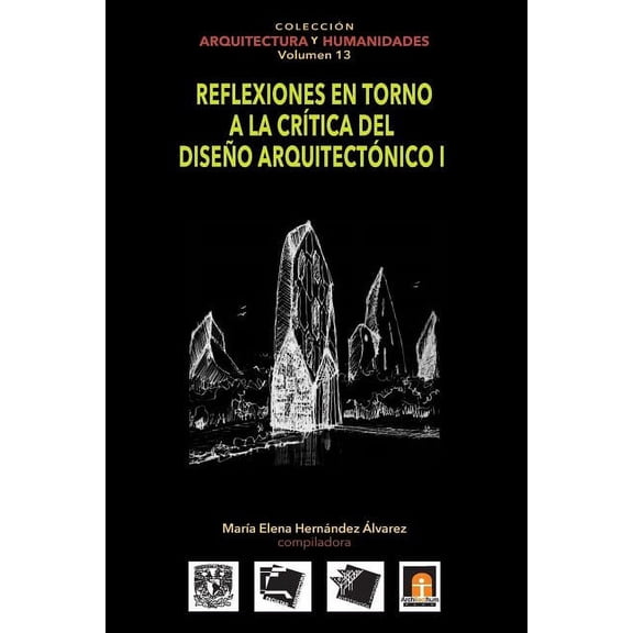 Colección Arquitectura Y Humanidades: Volumen 13 Reflexiones en torno a la crítica al diseño arquitectónico I (Paperback)