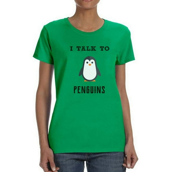 I Talk to Penguins Cute Penguin Design Women T-Shirt, Female XX-Large