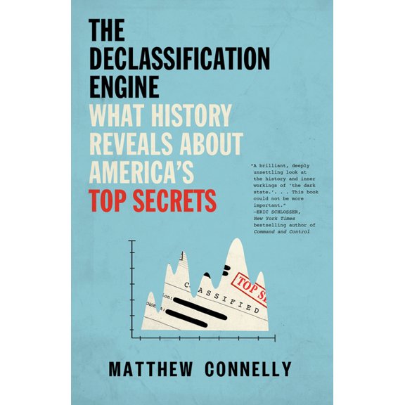 The Declassification Engine: What History Reveals About America's Top Secrets, (Paperback)