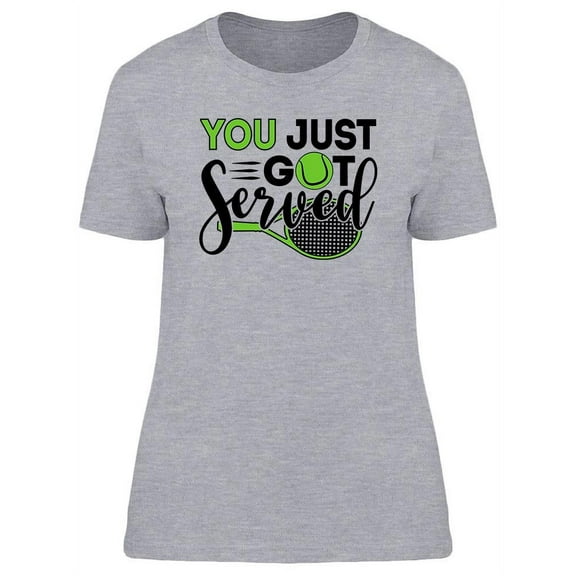 You Just Got Served T-Shirt Women -Image by Shutterstock, Female Medium