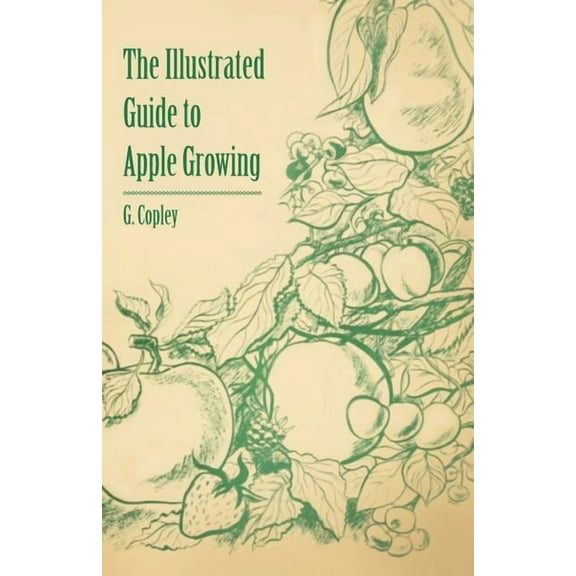 The Illustrated Guide to Apple Growing (Paperback) by G Copley