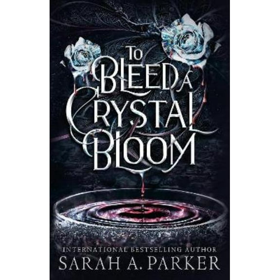 Sarah A. Parker To Bleed a Crystal Bloom (Hardcover)