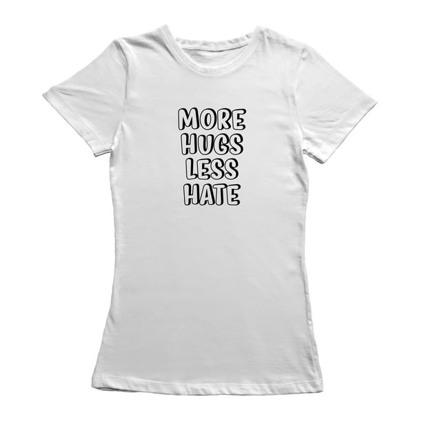 More Hugs Less Hate Quote Women's White T-shirt 