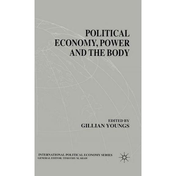 International Political Economy Political Economy, Power and the Body: Global Perspectives, (Hardcover)