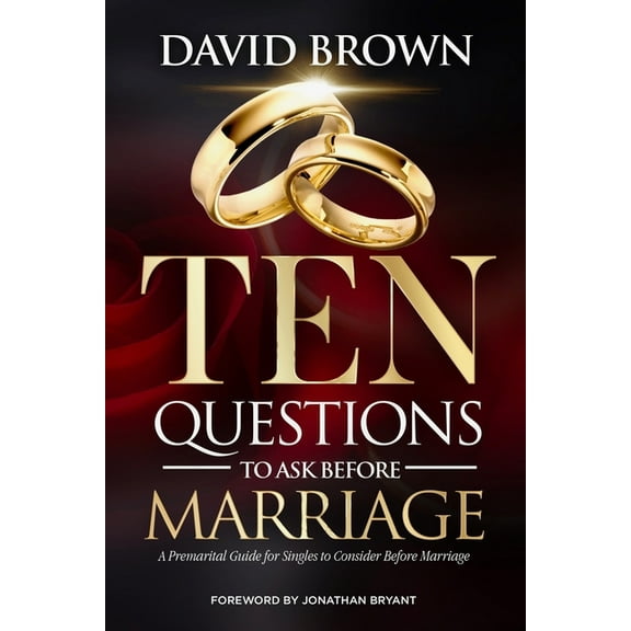 Ten Questions to Ask Before Marriage: A Marital Guide for Singles to Consider Before Marriage, (Paperback)