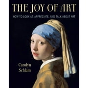Pre-Owned The Joy of Art: How to Look AT, Appreciate, and Talk about Art (Hardcover 9781621537045) by Carolyn Schlam