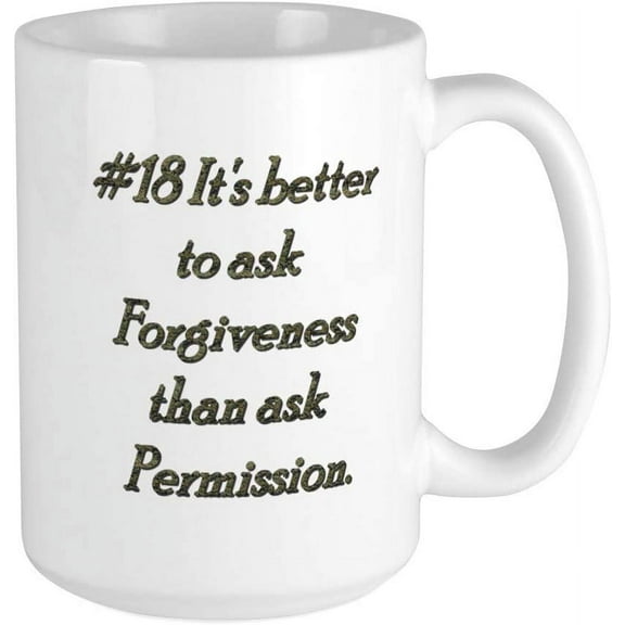 Rule 18 It's Better To Ask Forgiveness Large Mug Ceramic Coffee Mug, Tea Cup 15 oz