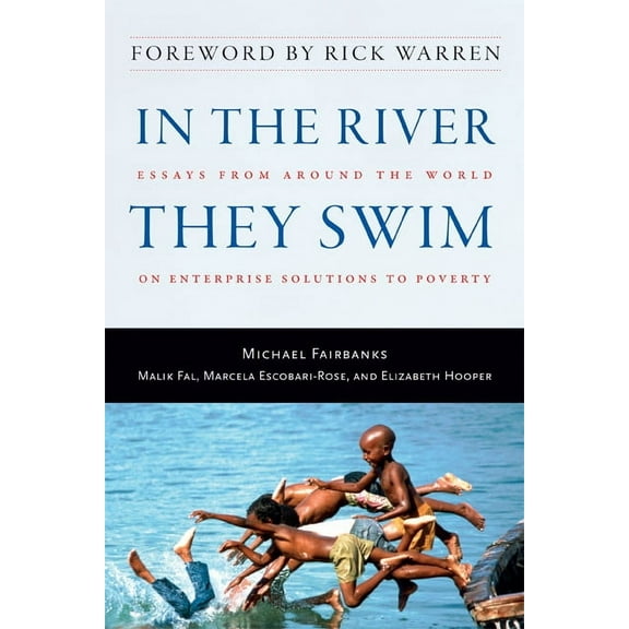 In the River They Swim : Essays from Around the World on Enterprise Solutions to Poverty (Hardcover)