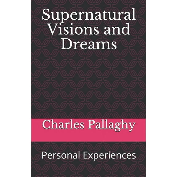 Supernatural Visions and Dreams: Personal Experiences (Paperback)