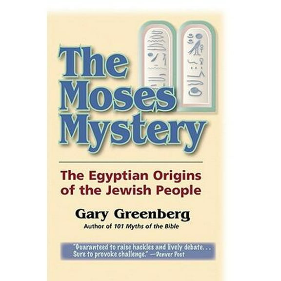 The Moses Mystery: The Egyptian Origins of the Jewish People -- Gary Greenberg