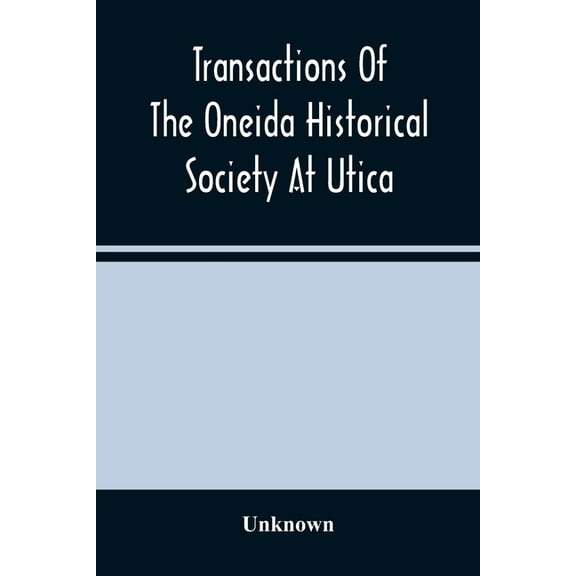 Transactions Of The Oneida Historical Society At Utica, (Paperback)