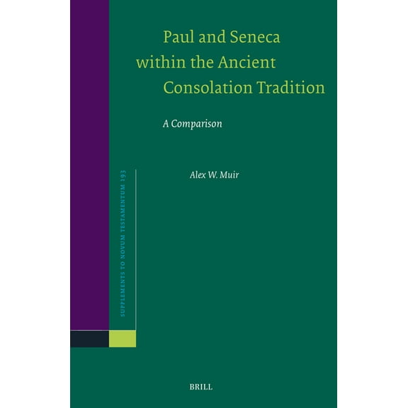 Novum Testamentum, Supplements Paul and Seneca Within the Ancient Consolation Tradition: A Comparison, Book 193, (Hardcover)
