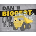 thumbnail image 1 of Pre-Owned Dan the Biggest Dump Truck (Hardcover) 1630760560 9781630760564, 1 of 1