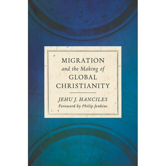 Migration and the Making of Global Christianity, (Hardcover)