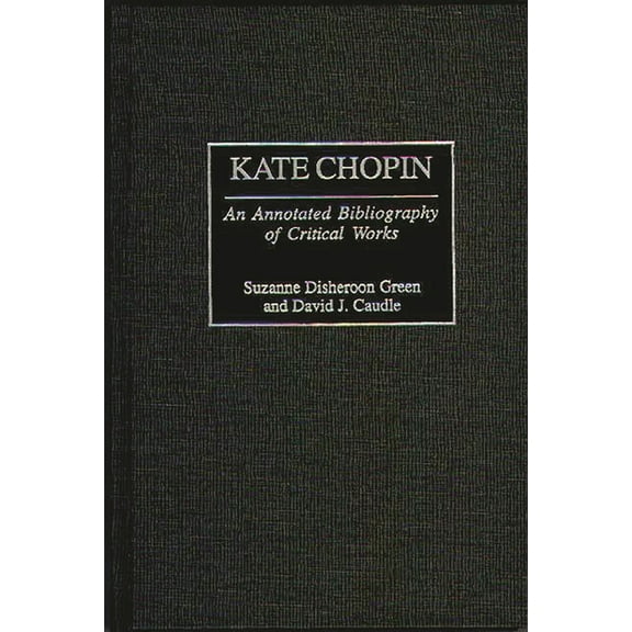 Bibliographies and Indexes in Women's St Kate Chopin: An Annotated Bibliography of Critical Works, Book 28, (Hardcover)