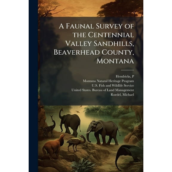 A Faunal Survey of the Centennial Valley Sandhills, Beaverhead County, Montana, (Paperback)