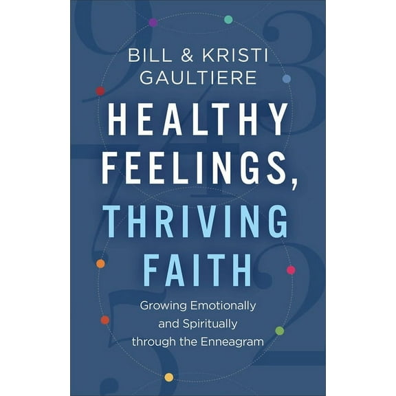 Healthy Feelings, Thriving Faith: Growing Emotionally and Spiritually Through the Enneagram, (Paperback)