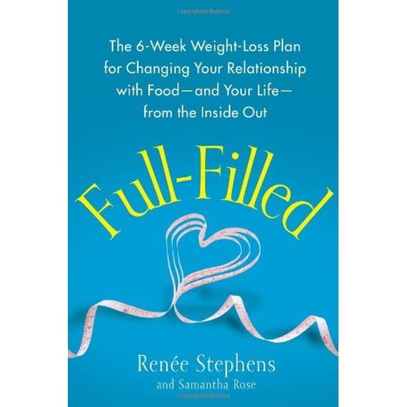 Pre-Owned Full-Filled: The 6-Week Weight-Loss Plan for Changing Your Relationship with Food-and Your Life-from the Inside Out (Hardcover) 1451641214 9781451641219