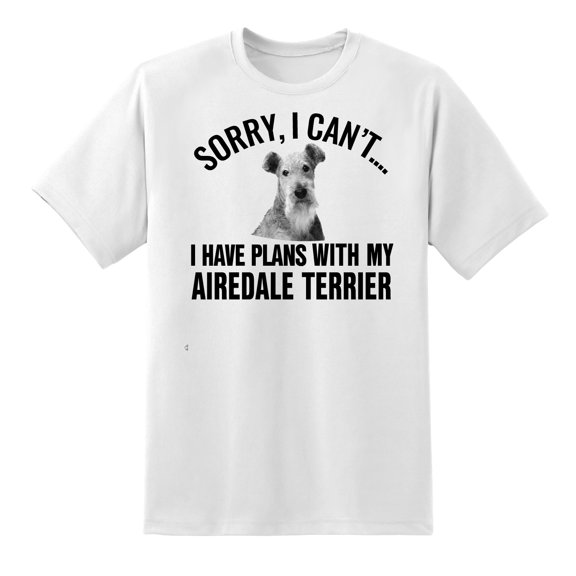 Sorry I Cant I Have Plans with My Airedale Terrier Dog Tee T Shirts for Men Women