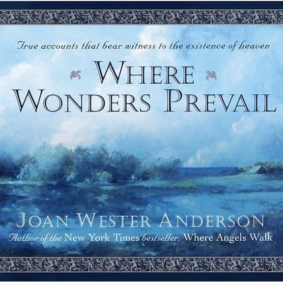 Pre-Owned Where Wonders Prevail: True Accounts That Bear Witness to the Existence of Heaven (Paperback) 0345409108 9780345409102