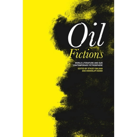 Anthroposcene Oil Fictions: World Literature and Our Contemporary Petrosphere, Book 10, (Hardcover)