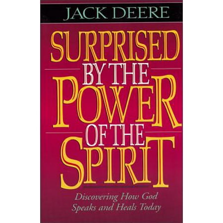 Surprised by the Power of the Spirit : Discovering How God Speaks and Heals Today