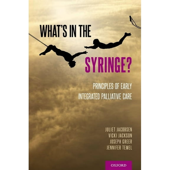 What's in the Syringe?: Principles of Early Integrated Palliative Care, (Paperback)