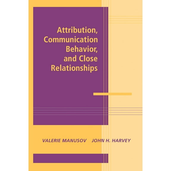 Advances in Personal Relationships Attribution, Communication Behavior, and Close Relationships, (Paperback)